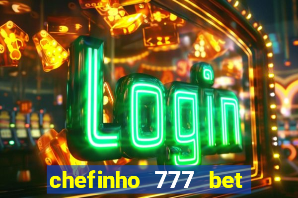 chefinho 777 bet é confiável