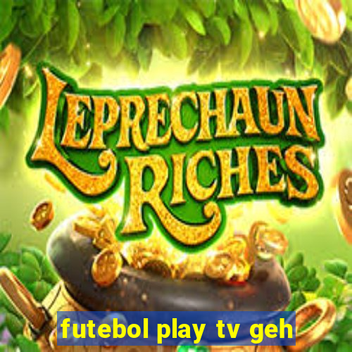 futebol play tv geh