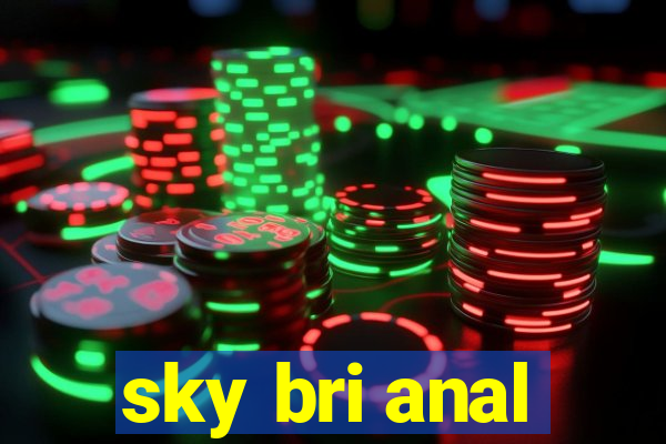 sky bri anal