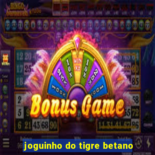 joguinho do tigre betano