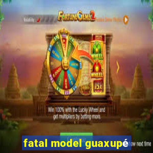 fatal model guaxupé