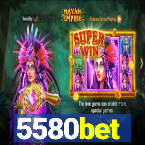 5580bet