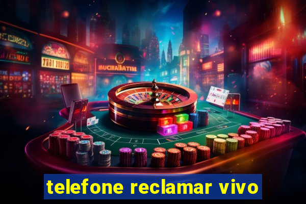 telefone reclamar vivo