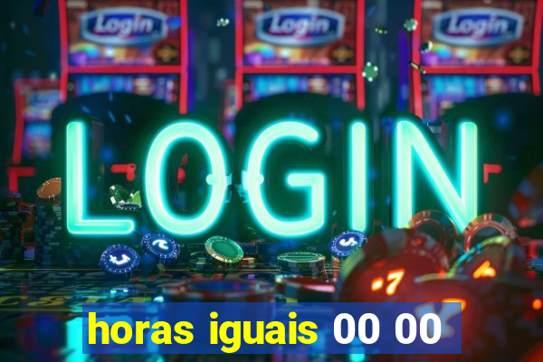 horas iguais 00 00