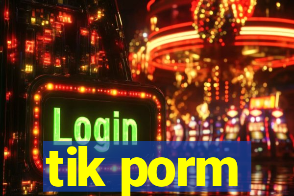 tik porm