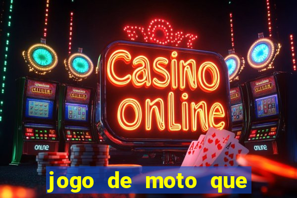 jogo de moto que da grau