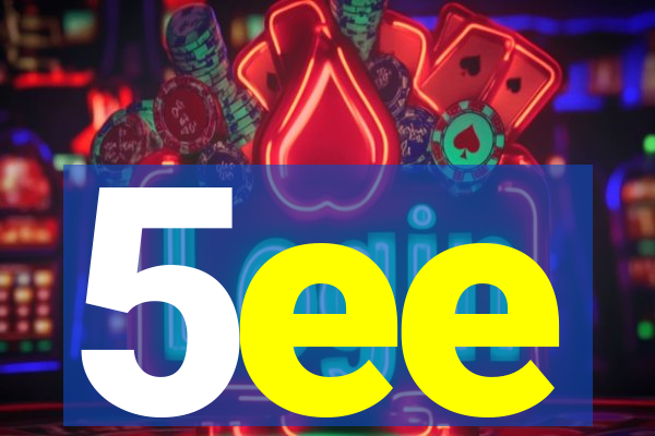 5ee