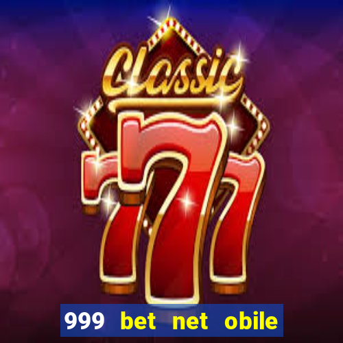 999 bet net obile conferir bilete