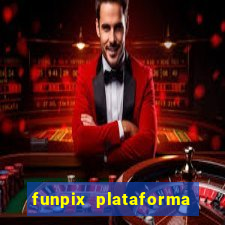 funpix plataforma de jogos