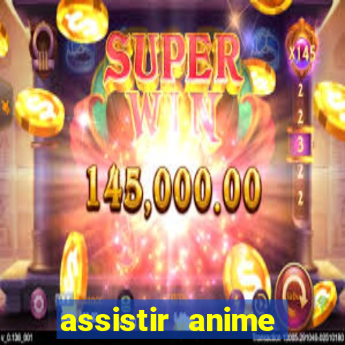 assistir anime online dublado