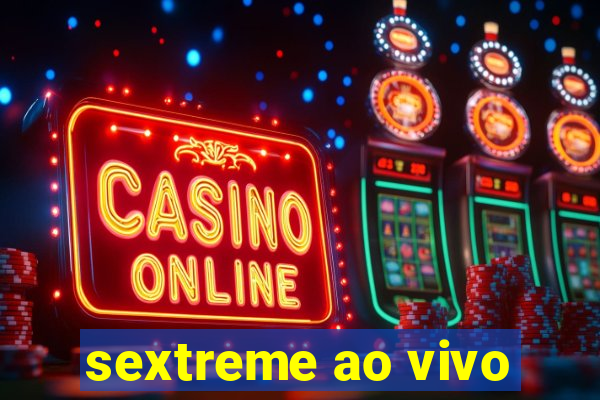 sextreme ao vivo