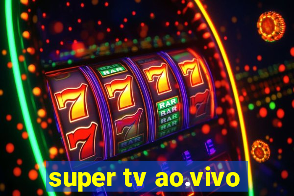 super tv ao.vivo