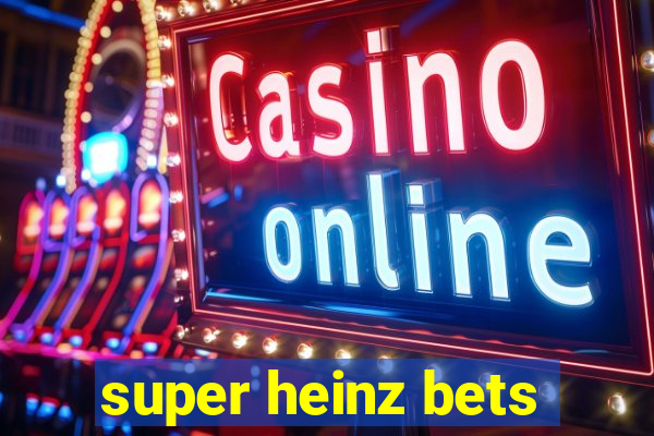 super heinz bets