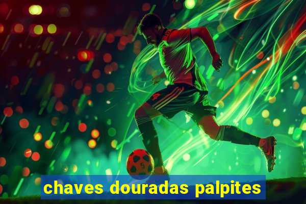 chaves douradas palpites