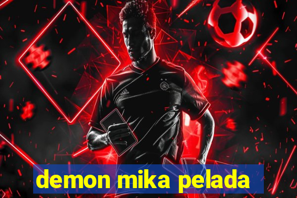 demon mika pelada