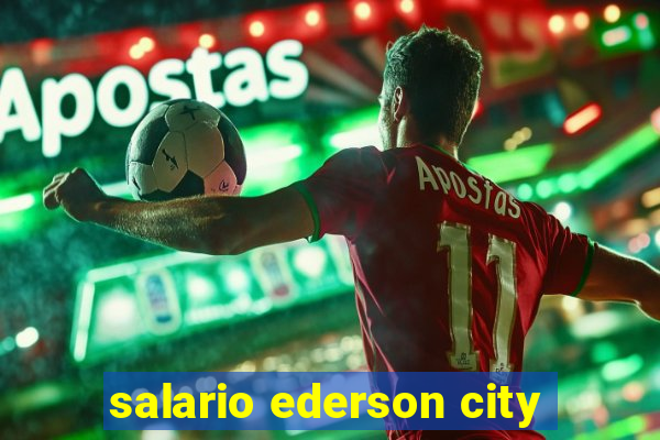 salario ederson city