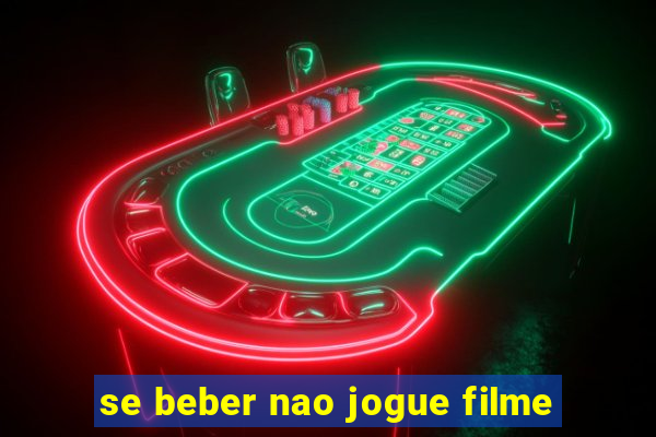 se beber nao jogue filme