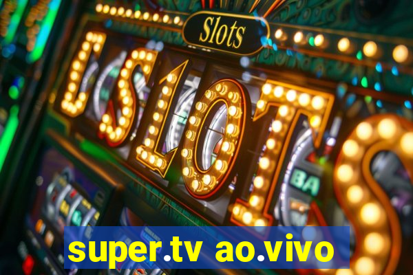 super.tv ao.vivo