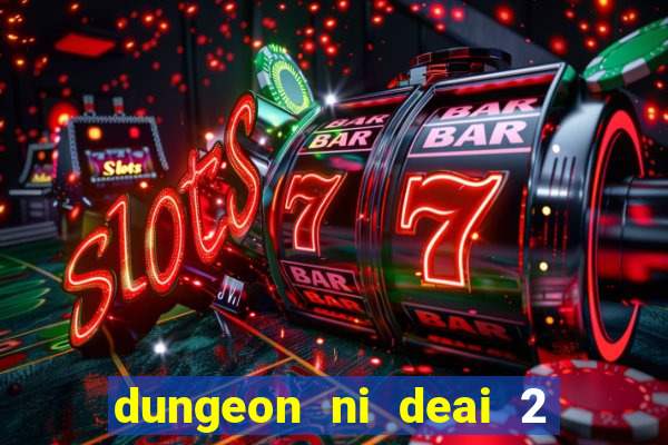 dungeon ni deai 2 temporada dublado data de lançamento