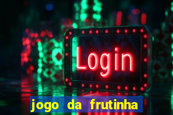 jogo da frutinha para ganhar dinheiro