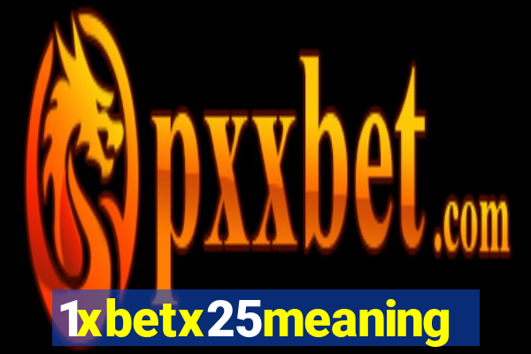 1xbetx25meaning