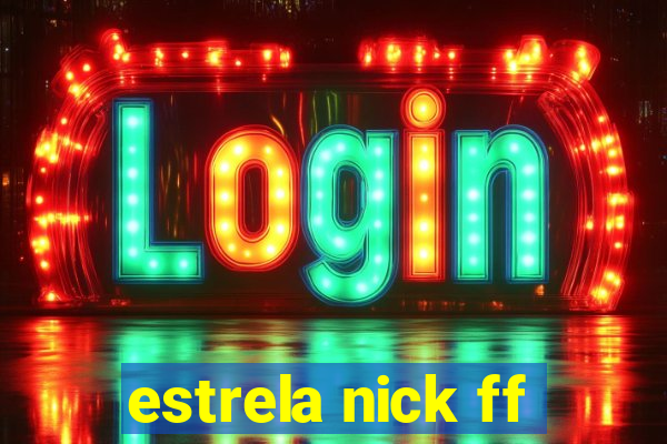 estrela nick ff