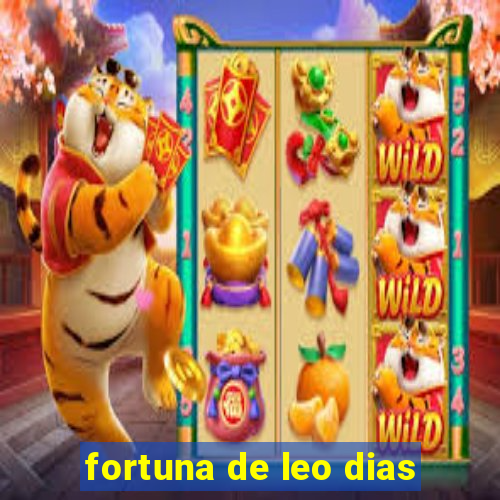 fortuna de leo dias