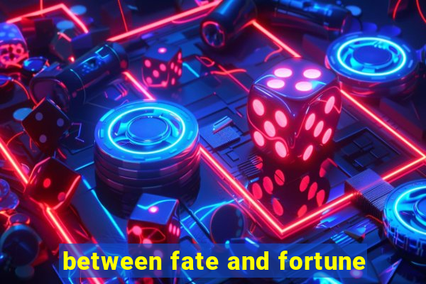 between fate and fortune