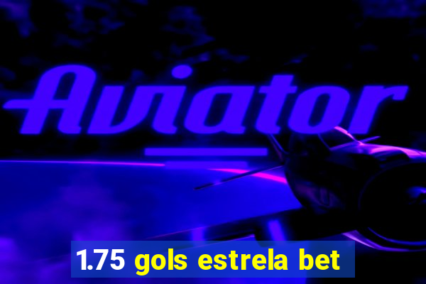 1.75 gols estrela bet