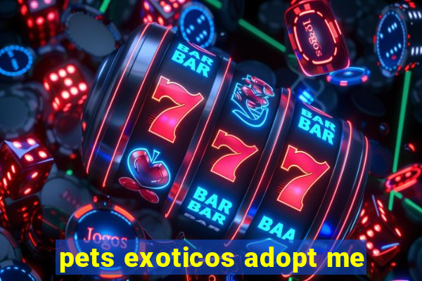 pets exoticos adopt me