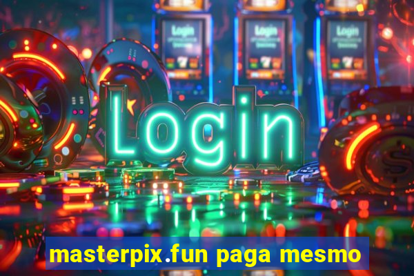 masterpix.fun paga mesmo