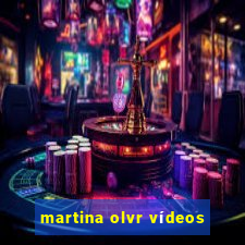 martina olvr vídeos