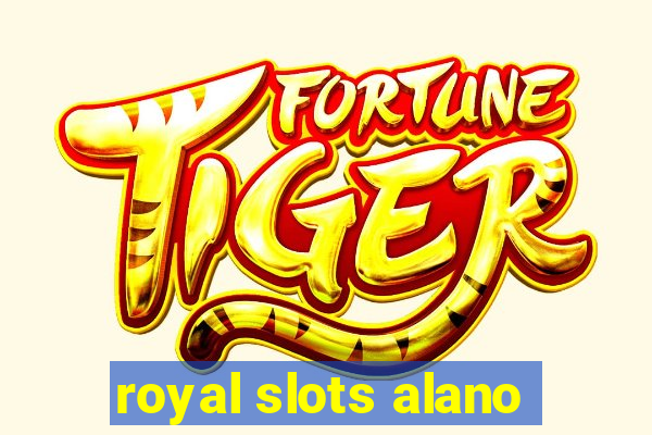 royal slots alano