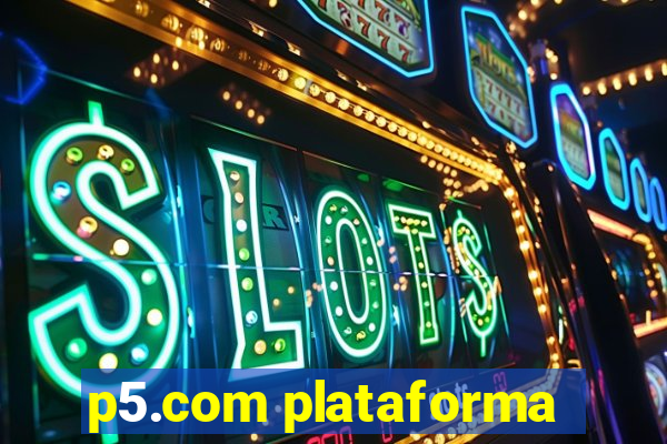 p5.com plataforma