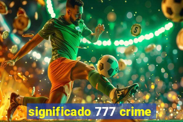 significado 777 crime