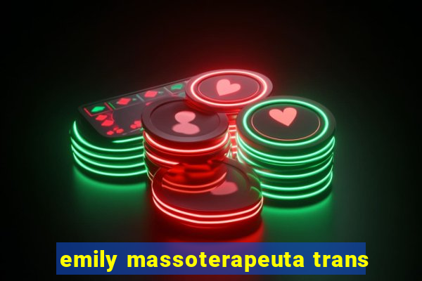 emily massoterapeuta trans