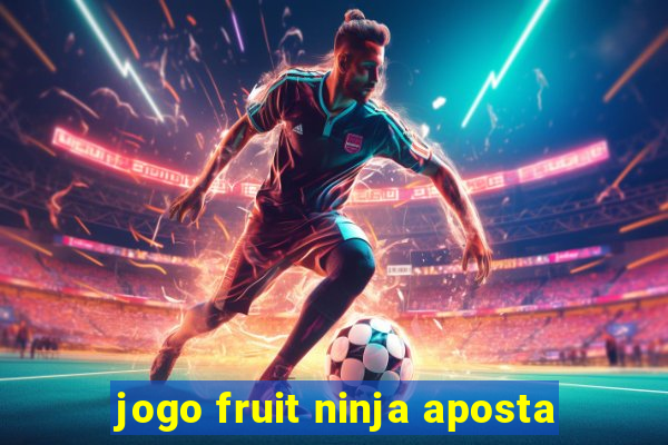 jogo fruit ninja aposta