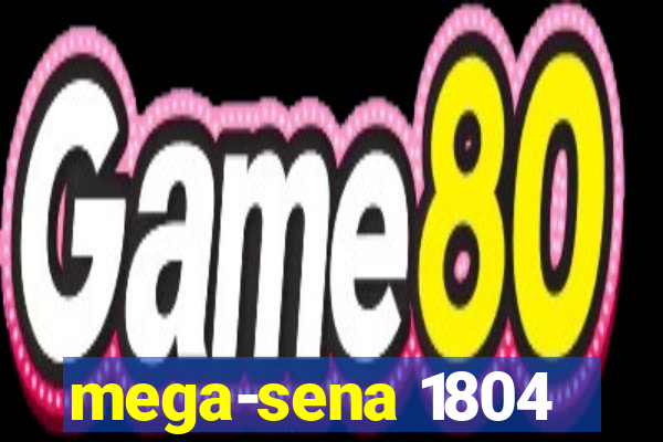 mega-sena 1804