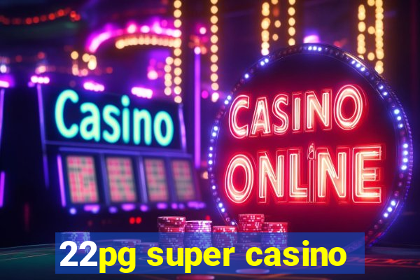 22pg super casino