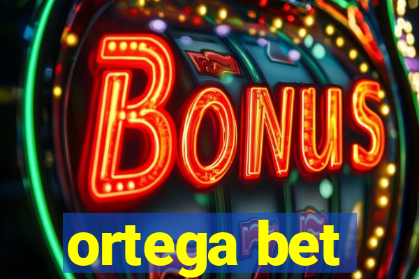 ortega bet