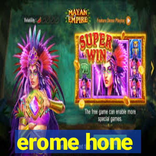 erome hone