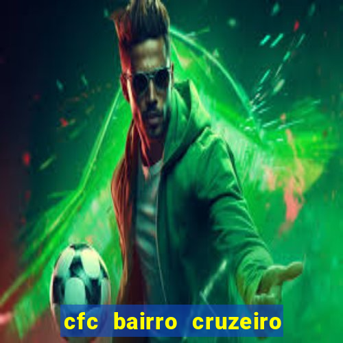 cfc bairro cruzeiro caxias do sul