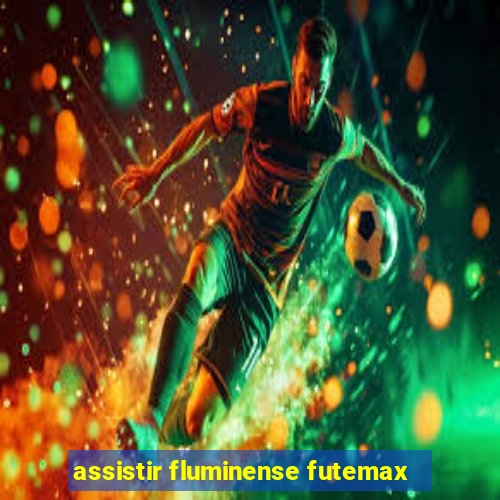 assistir fluminense futemax