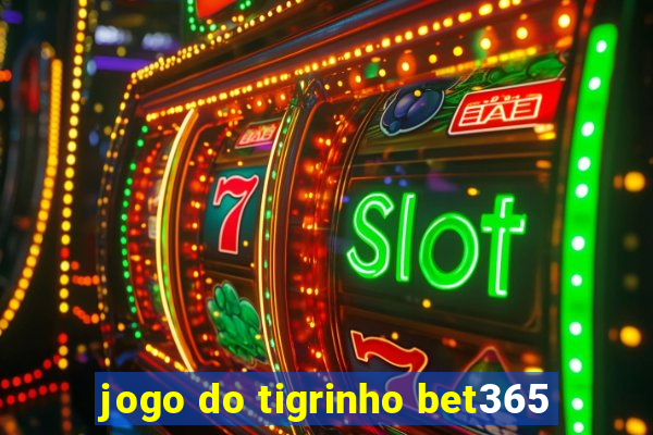 jogo do tigrinho bet365