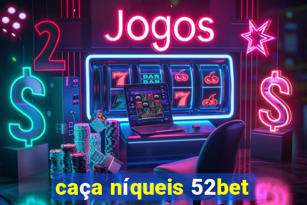 caça níqueis 52bet