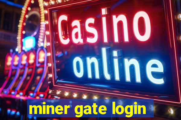 miner gate login