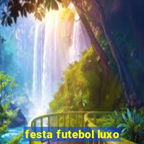 festa futebol luxo