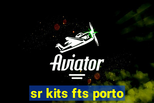 sr kits fts porto