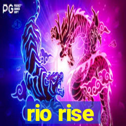 rio rise