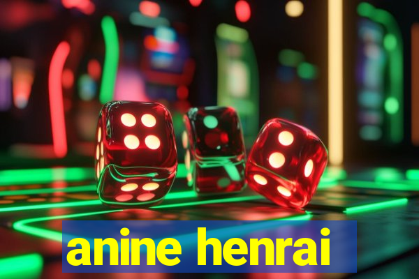 anine henrai